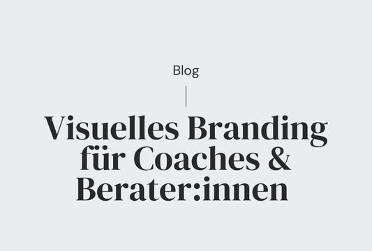 Visuelles Branding für Coaches & Berater:innen – So gewinnst du Vertrauen auf den ersten Blick