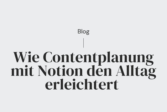 Wie Contentplanung mit Notion den Alltag erleichtert